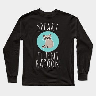 Cute Speaks Fluent Racoon Long Sleeve T-Shirt